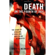 Death on the Fourth of July: The Story of a Killing, a Trial, and Hate Crime in America by Mark Potok