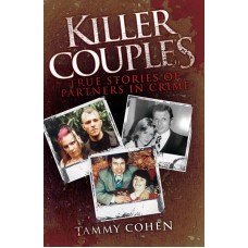 Killer Couples True Stories of Partners In Crime by Tammy Cohen|Terror, torture, & death
